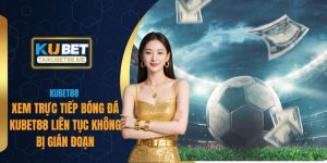 Xem Trực Tiếp Bóng Đá Kubet88 Liên Tục Không Bị Gián Đoạn